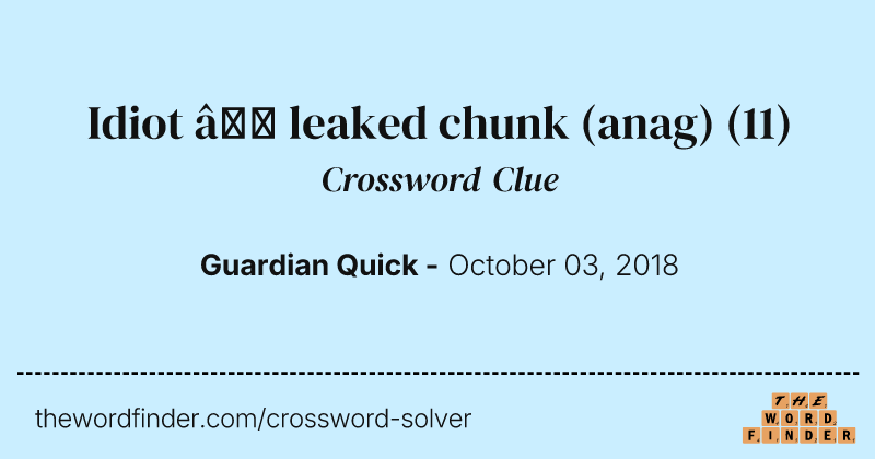 Idiot — leaked chunk (anag) crossword clue image