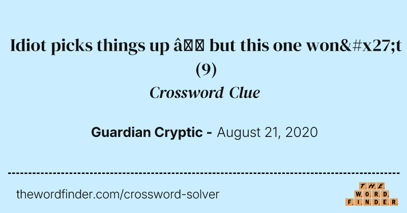 Idiot picks things up — but this one won't crossword clue image