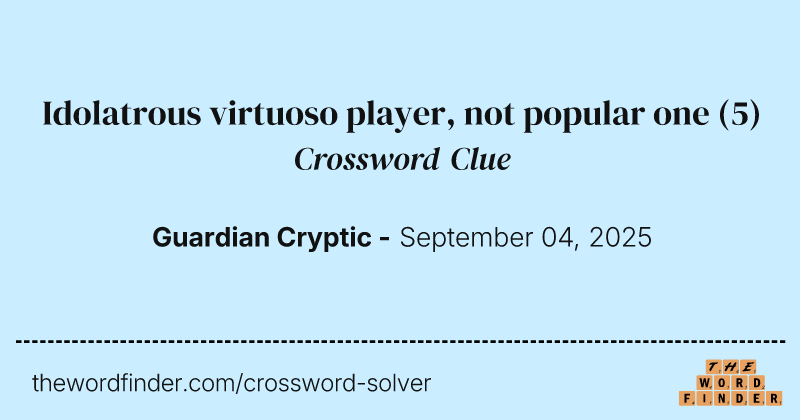 Idolatrous virtuoso player, not popular one crossword clue image