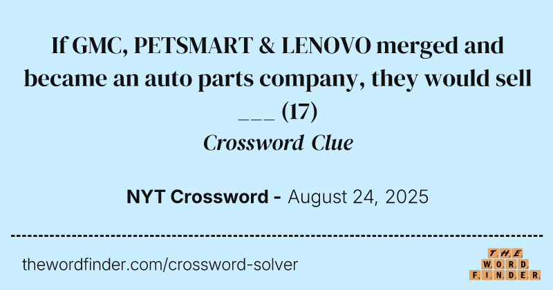 If GMC, PETSMART & LENOVO merged and became an auto parts company, they would sell ___ crossword clue image