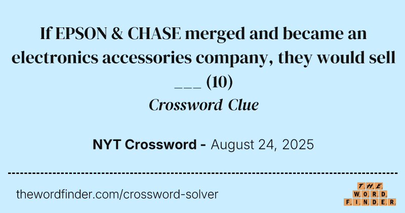 If EPSON & CHASE merged and became an electronics accessories company, they would sell ___ crossword clue image