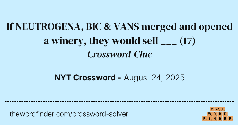 If NEUTROGENA, BIC & VANS merged and opened a winery, they would sell ___ crossword clue image