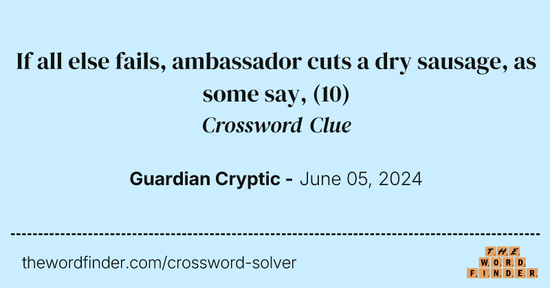 If all else fails, ambassador cuts a dry sausage, as some say, crossword clue image