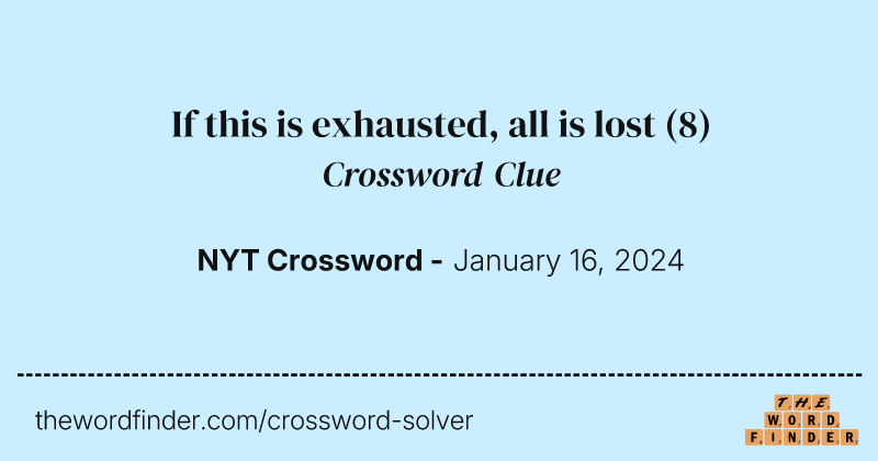If this is exhausted, all is lost crossword clue image