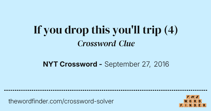 If you drop this you'll trip crossword clue image