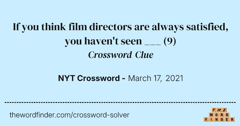 If you think film directors are always satisfied, you haven't seen ___ crossword clue image