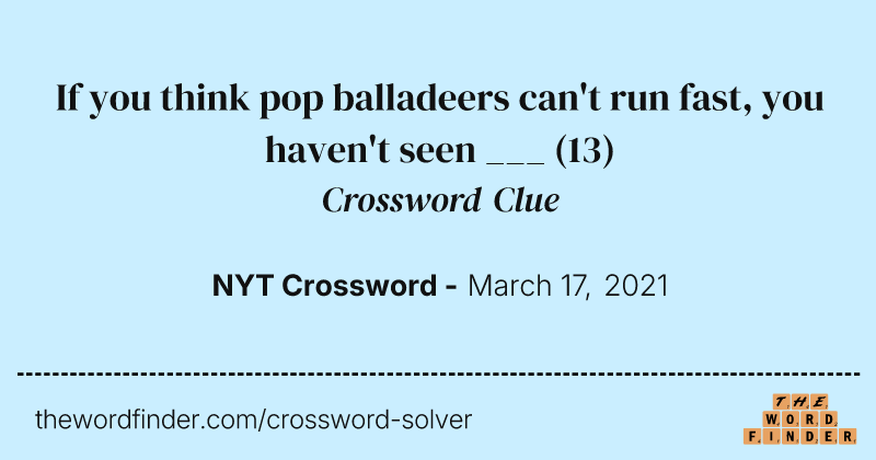 If you think pop balladeers can't run fast, you haven't seen ___ crossword clue image