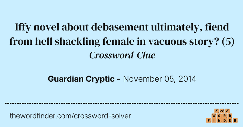 Iffy novel about debasement ultimately, fiend from hell shackling female in vacuous story? crossword clue image