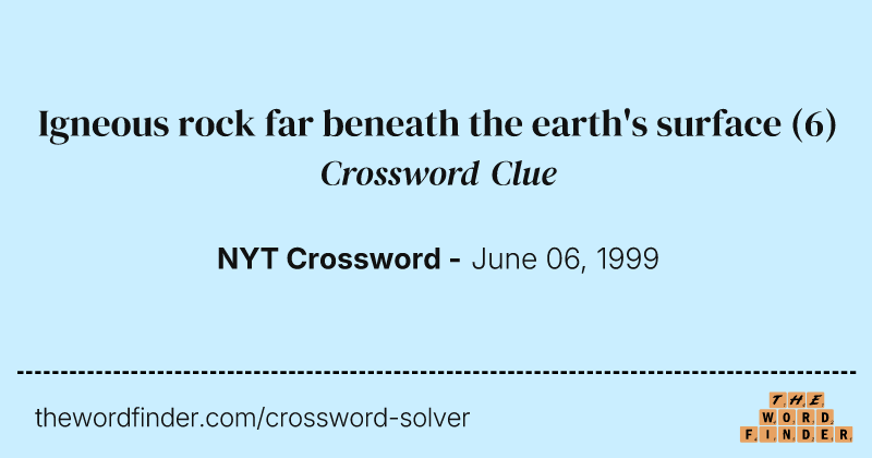 Igneous rock far beneath the earth's surface crossword clue image
