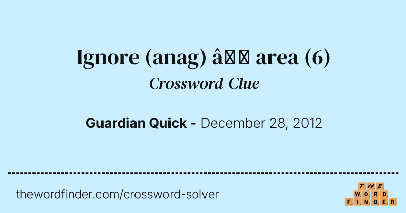 Ignore (anag) — area crossword clue image