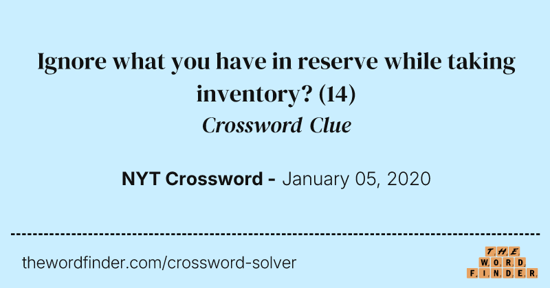 Ignore what you have in reserve while taking inventory? crossword clue image
