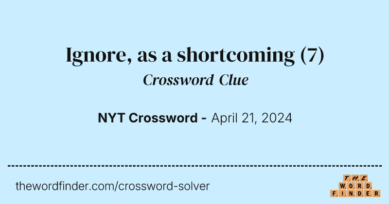 Ignore, as a shortcoming crossword clue image