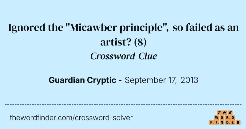 Ignored the "Micawber principle", so failed as an artist? crossword clue image