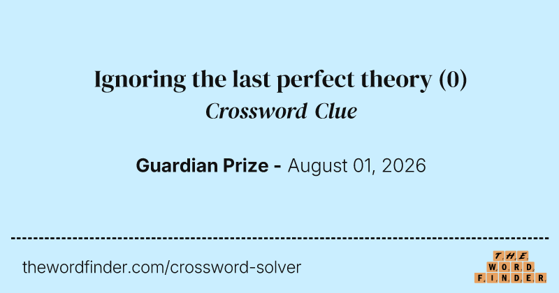 Ignoring the last perfect theory crossword clue image