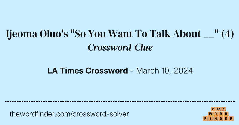 Ijeoma Oluo's "So You Want To Talk About __" crossword clue image