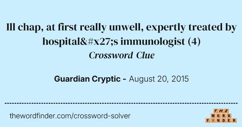 Ill chap, at first really unwell, expertly treated by hospital's immunologist crossword clue image