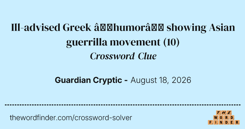 Ill-advised Greek ‘humor’ showing Asian guerrilla movement crossword clue image