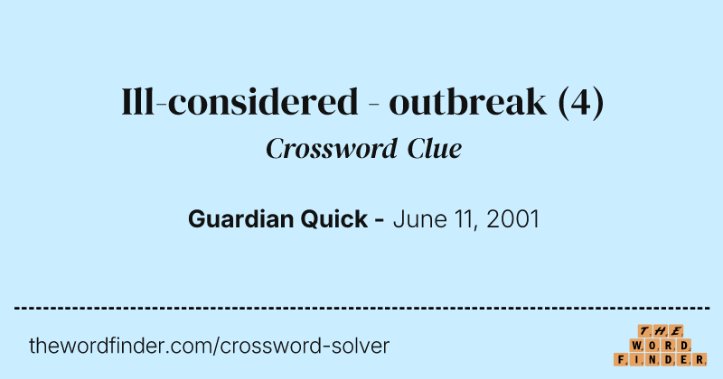 Ill-considered - outbreak crossword clue image