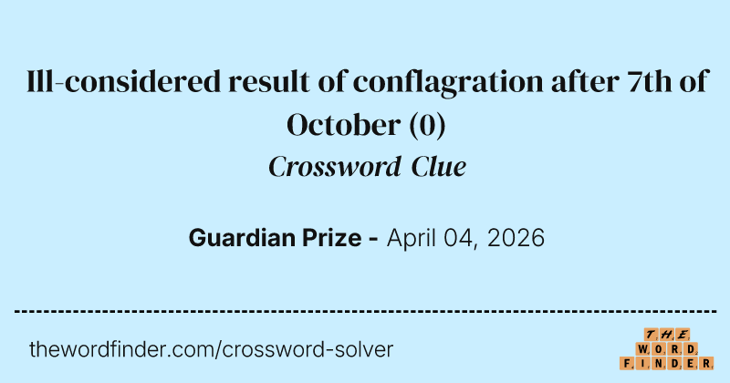 Ill-considered result of conflagration after 7th of October crossword clue image