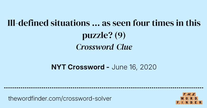 Ill-defined situations ... as seen four times in this puzzle? crossword clue image