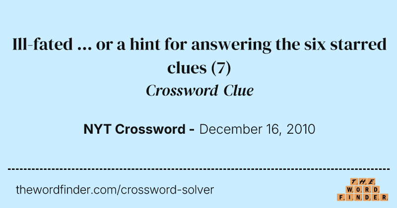 Ill-fated ... or a hint for answering the six starred clues crossword clue image