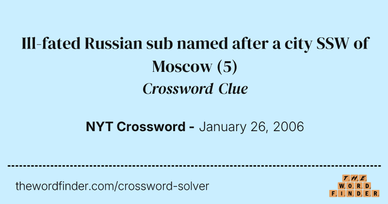 Ill-fated Russian sub named after a city SSW of Moscow crossword clue image
