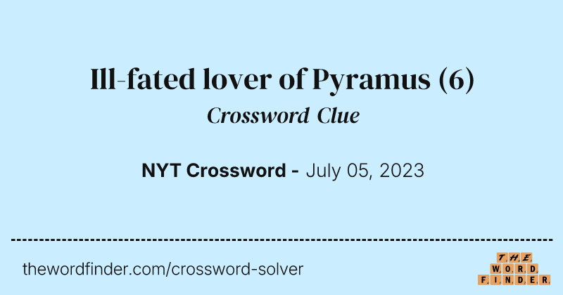 Ill-fated lover of Pyramus crossword clue image