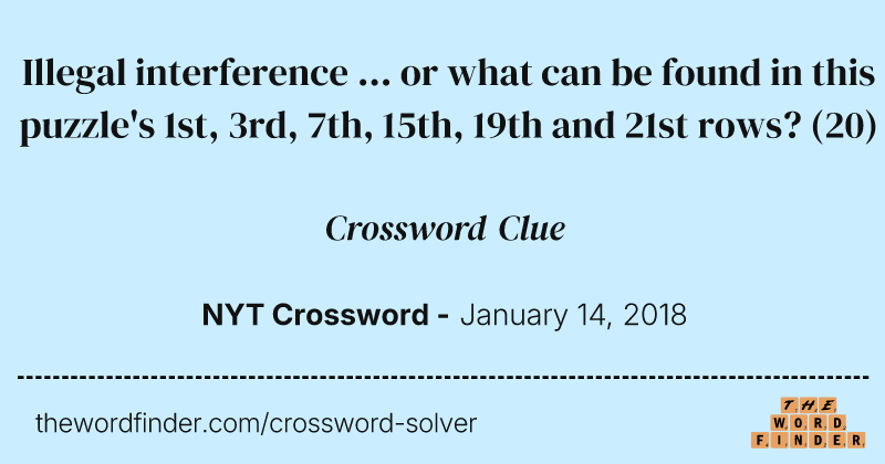 Illegal interference ... or what can be found in this puzzle's 1st, 3rd, 7th, 15th, 19th and 21st rows? crossword clue image