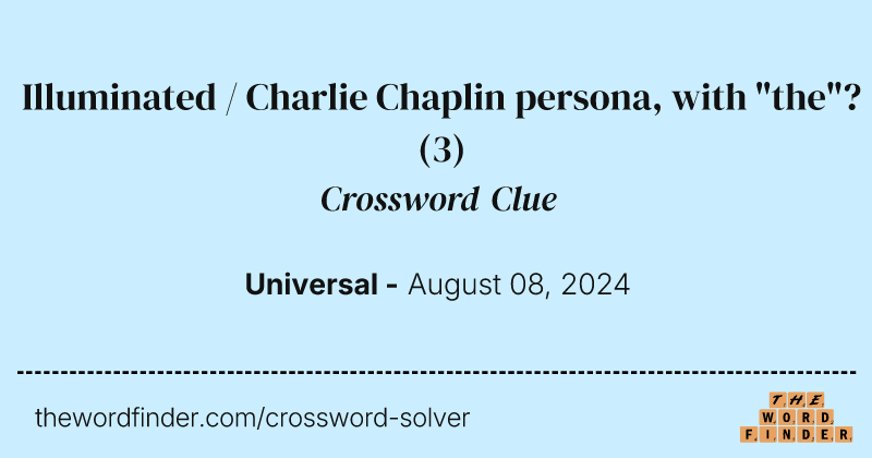 Illuminated / Charlie Chaplin persona, with "the"? crossword clue image