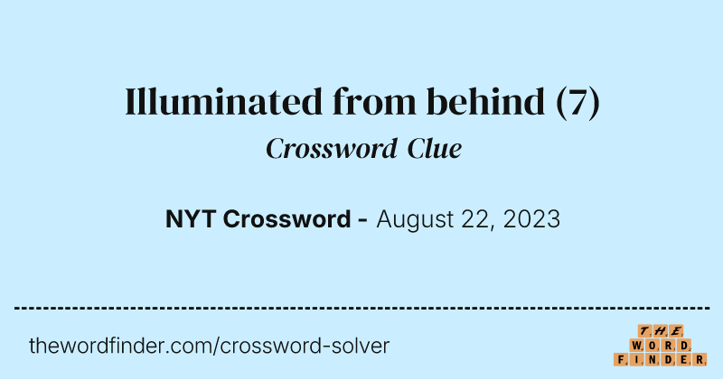 Illuminated from behind crossword clue image