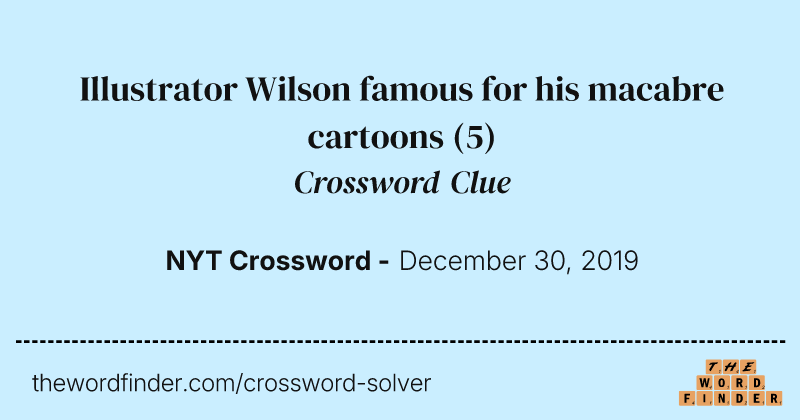 Illustrator Wilson famous for his macabre cartoons crossword clue image