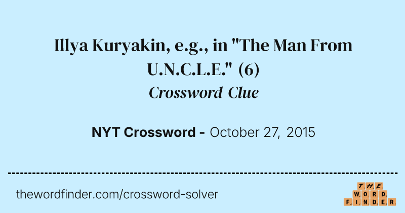 Illya Kuryakin, e.g., in "The Man From U.N.C.L.E." crossword clue image