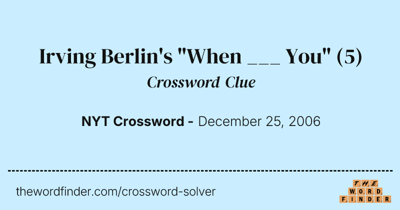 Irving Berlin's "When ___ You" crossword clue image