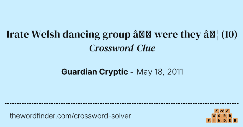 Irate Welsh dancing group — were they  … crossword clue image