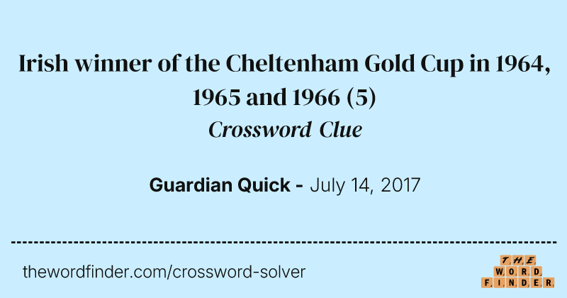 Irish winner of the Cheltenham Gold Cup in 1964, 1965 and 1966 crossword clue image