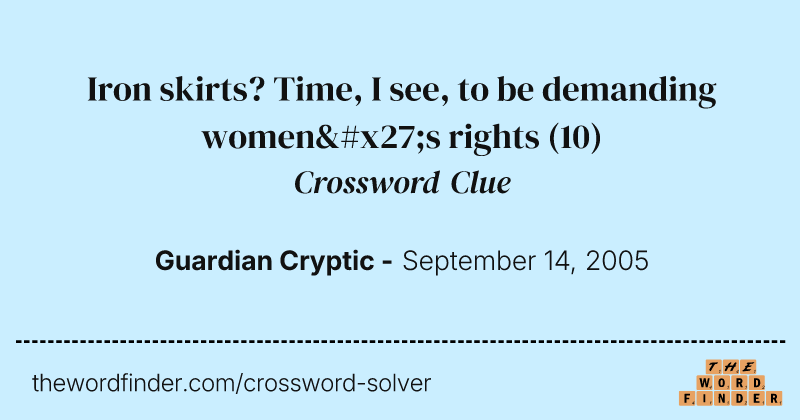 Iron skirts? Time, I see, to be demanding women's rights crossword clue image