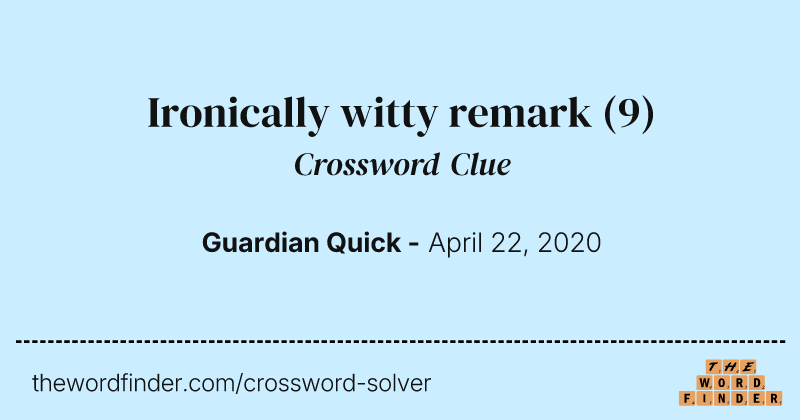 Ironically witty remark crossword clue image