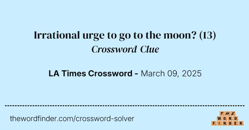 Irrational urge to go to the moon? crossword clue image