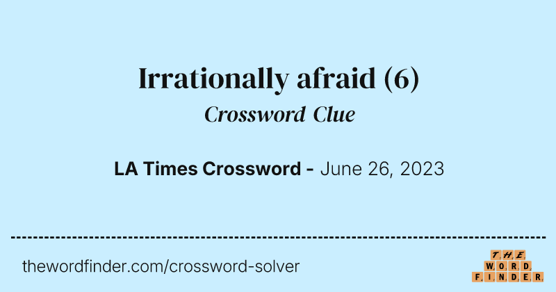 Irrationally afraid crossword clue image