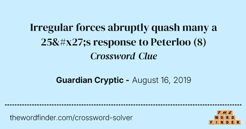 Irregular forces abruptly quash many a 25's response to Peterloo crossword clue image