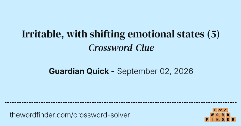 Irritable, with shifting emotional states crossword clue image