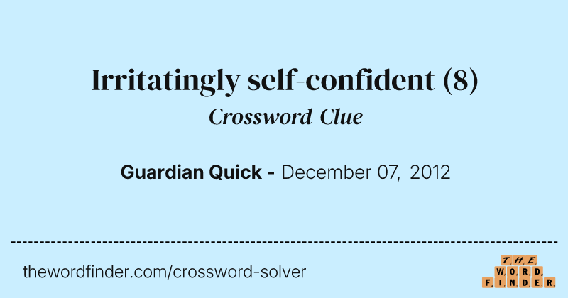 Irritatingly self-confident crossword clue image