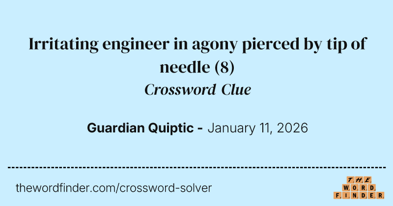 Irritating engineer in agony pierced by tip of needle crossword clue image