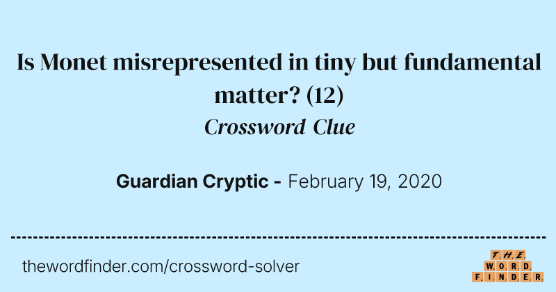 Is Monet misrepresented in tiny but fundamental matter? crossword clue image