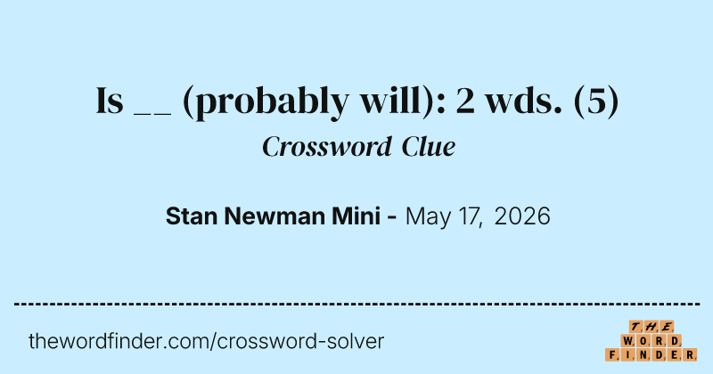 Is __ (probably will): 2 wds. crossword clue image