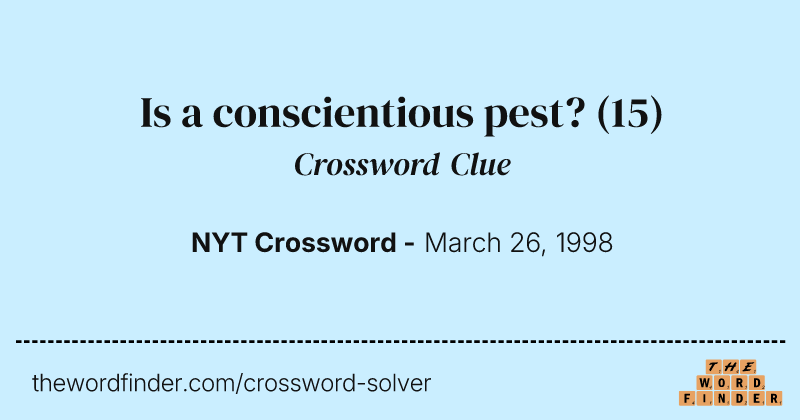 Is a conscientious pest? crossword clue image