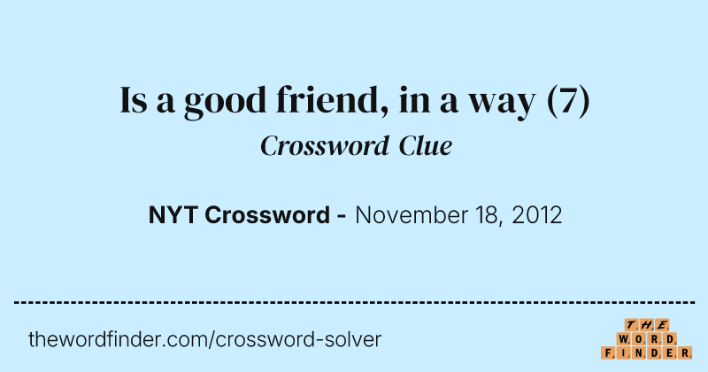 Is a good friend, in a way crossword clue image