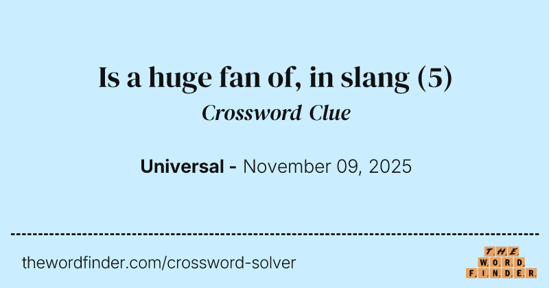 Is a huge fan of, in slang crossword clue image