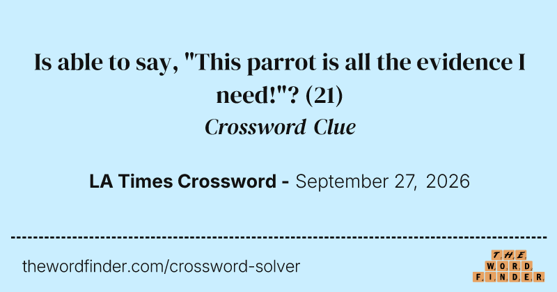 Is able to say, "This parrot is all the evidence I need!"? crossword clue image