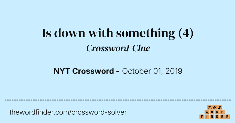 Is down with something crossword clue image